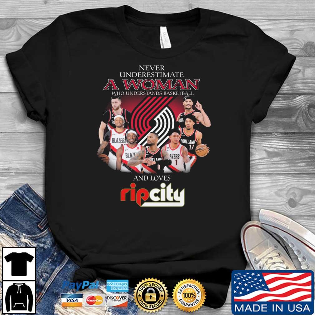 Portland Trail Blazers Never Underestimate A Woman Who Understands Basketball And Loves Rip City shirt