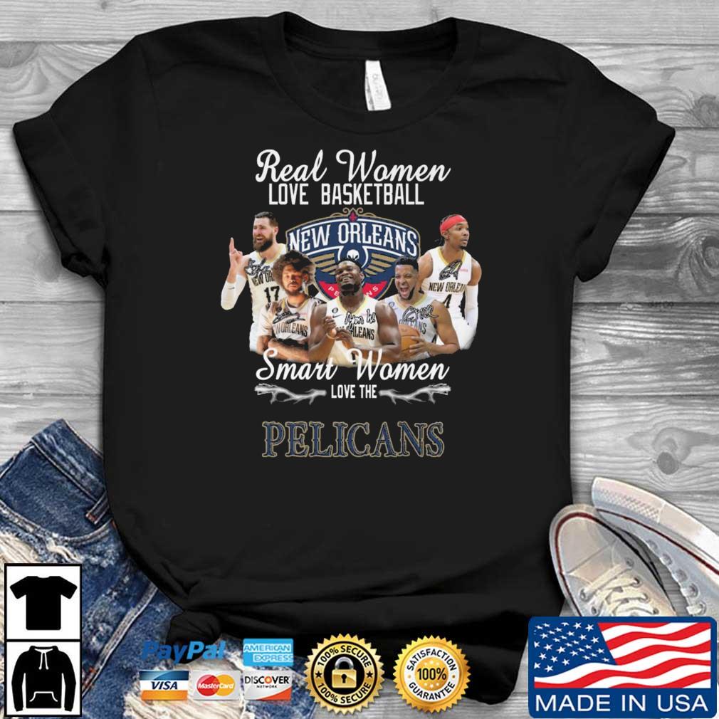 Real Women Love Basketball Smart Women Love The New Orleans Pelicans Signatures shirt