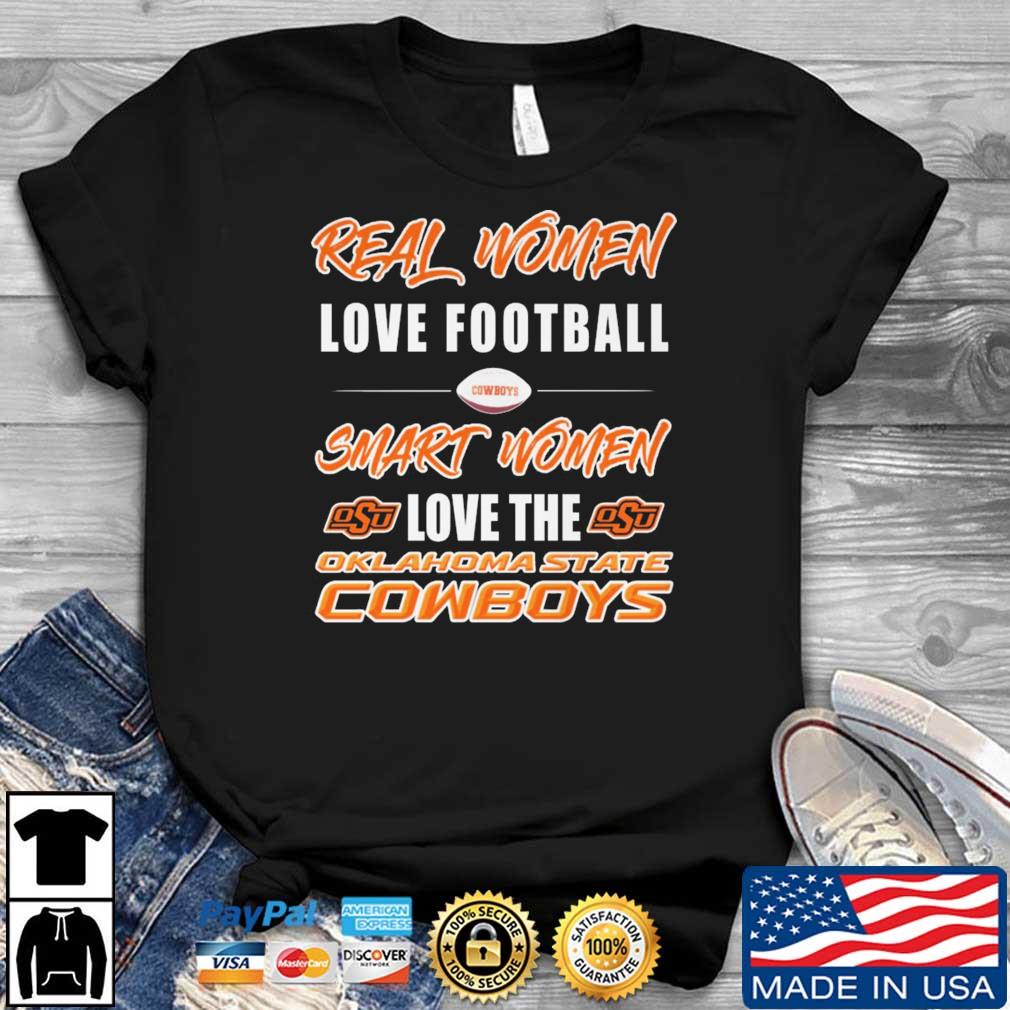 Real Women Love Football Smart Women Love The Oklahoma State Cowboys shirt