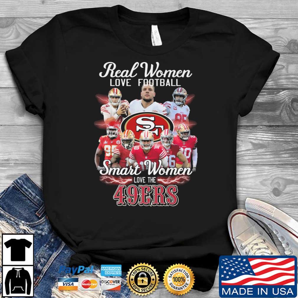San Francisco 49ers Real Women Love Football Smart Women Love The 49ers shirt