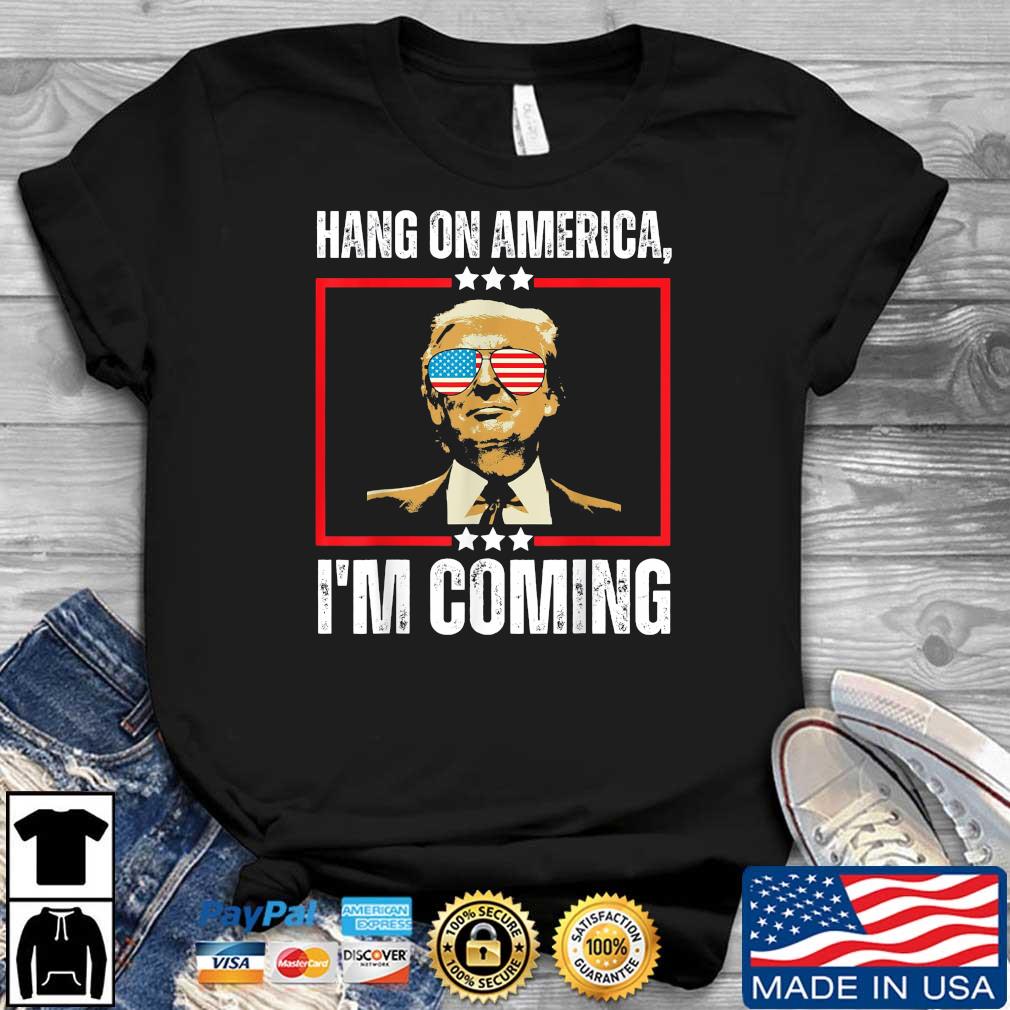 Trump Hang On America I'm Coming 2024 Shirt