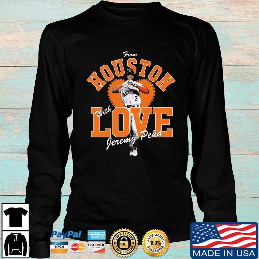 Chase De Jong Houston Astros From Houston With Love Jeremy Pena shirt,  hoodie, sweater, long sleeve and tank top