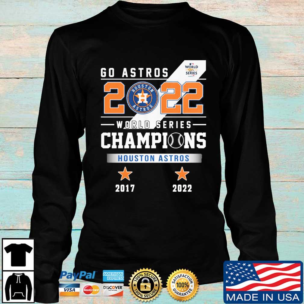 Official Go Astros 2022 World Series Champions Houston Astros 2017 and 2022  shirt, hoodie, sweater, long sleeve and tank top