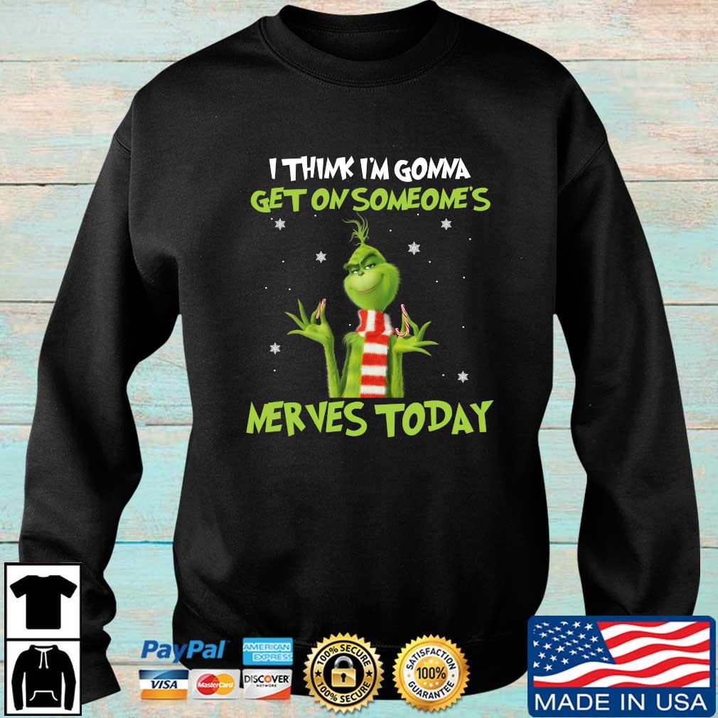 Grinch I Think I'm Gonna Get On Someone's Nerves Today 2022 Christmas Sweater