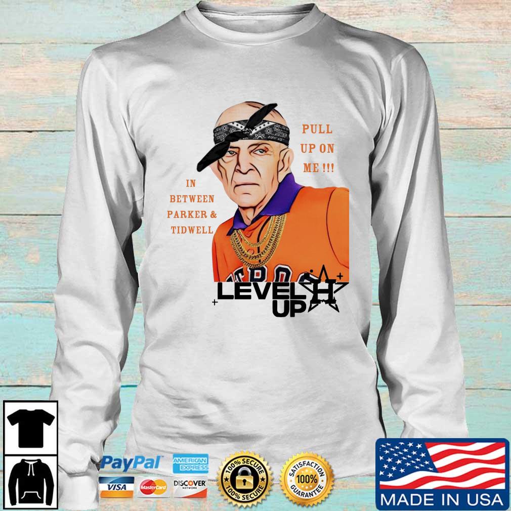 Houston Astros Mattress Mack Level Up IN Between Parker And Tidwell Pull Up  On Me shirt, hoodie, sweater, long sleeve and tank top