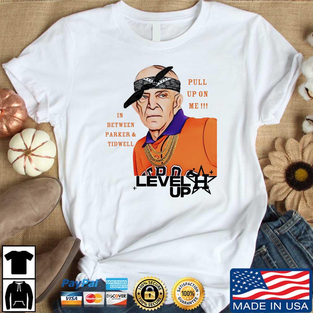 Houston Astros Mattress Mack Level Up IN Between Parker And Tidwell Pull Up  On Me shirt, hoodie, sweater, long sleeve and tank top