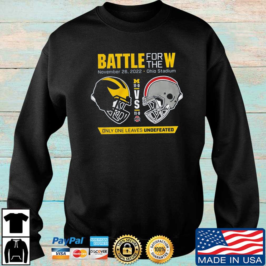 Michigan Wolverines Vs Ohio State Buckeyes Battle For The W November 26 2022 Ohio Stadium Only One Leaves Undefeated shirt