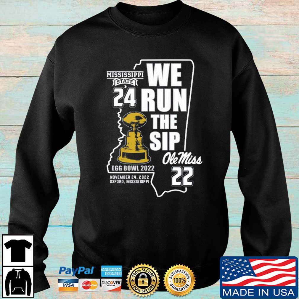 Mississippi State Bulldogs Vs Ole Miss Rebels 24-22 We Run The Sip Egg Bowl 2022 shirt