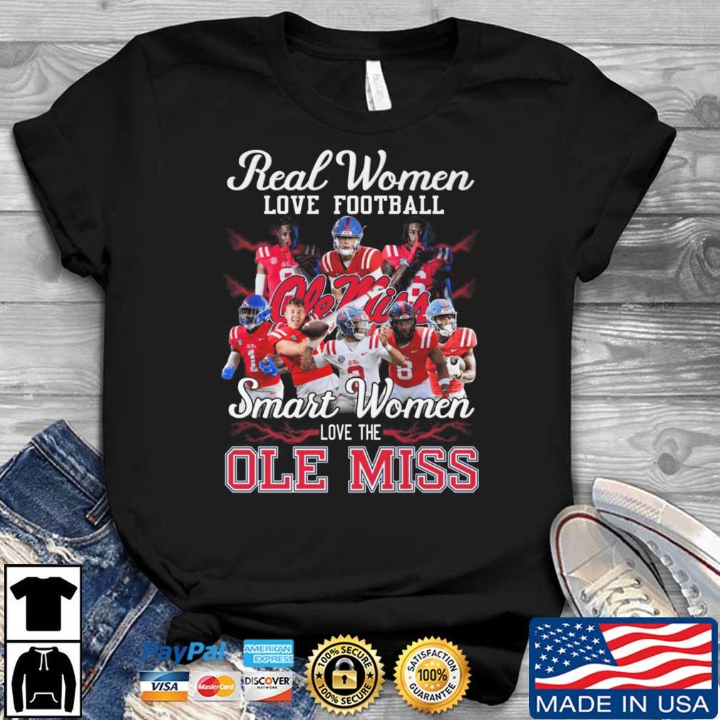 Official Real Women Love Football Smart Women Love The Ole Miss Rebels shirt