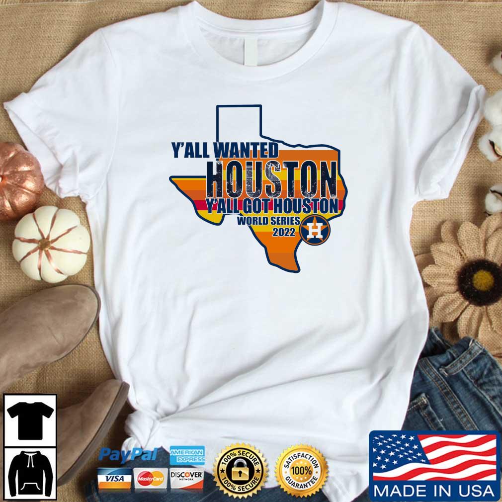 Texas Map Houston Astros Y'all Wanted Houston Y'all Got Houston World Series 2022 shirt