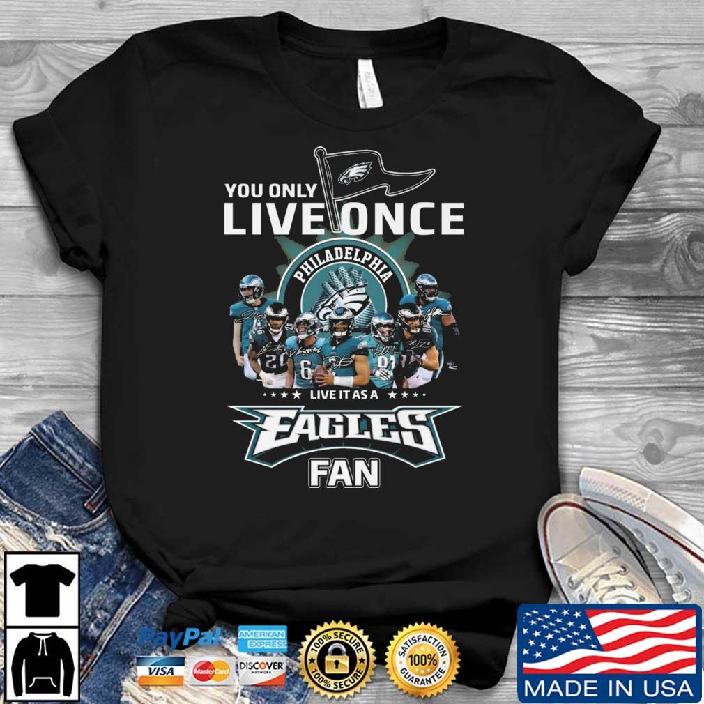 You Only Live Once Live It As A Eagles Fan Signatures shirt