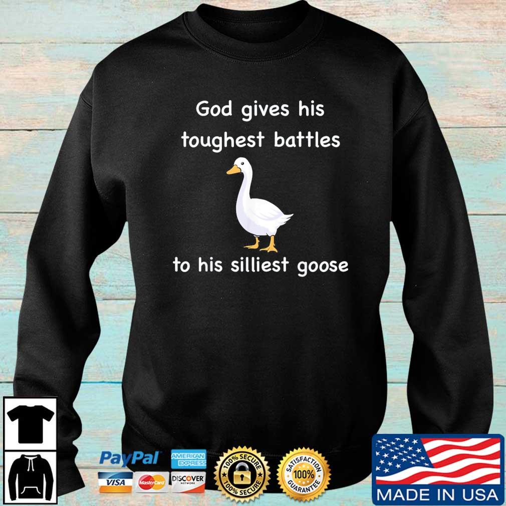 God Gives His Toughest Battles to His Silliest Goose T-Shirt