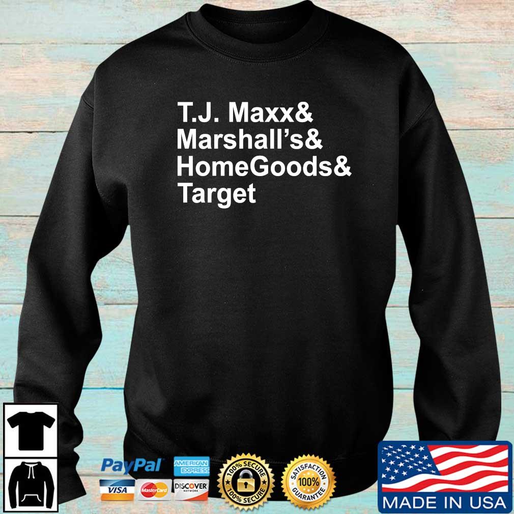 Hot T.J. Maxx And Marshalls And Homegoods And Target shirt
