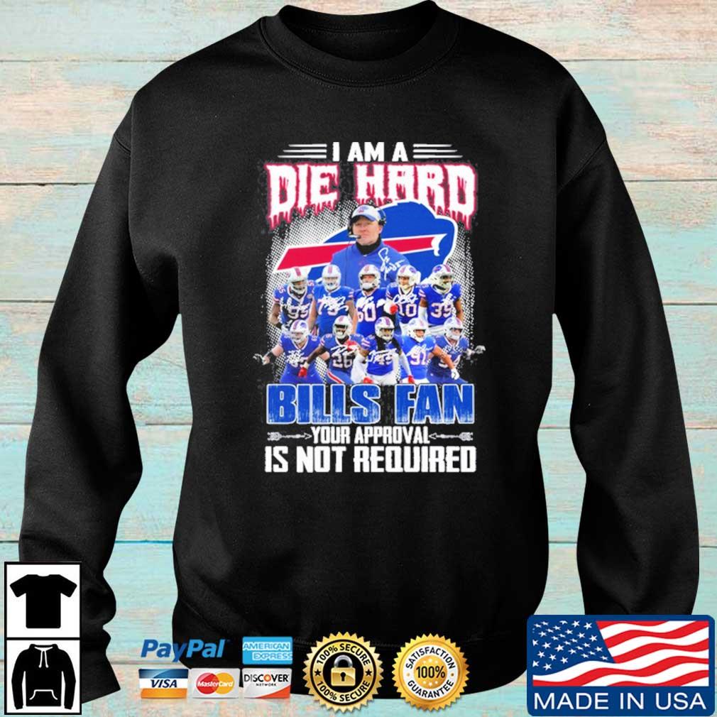 I am a Die Hard Bills fan Your Approval is not Required signatures shirt