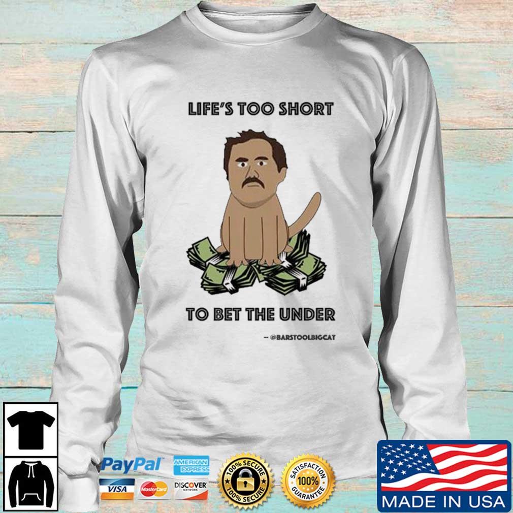 Life's too Short to bet the Under shirt