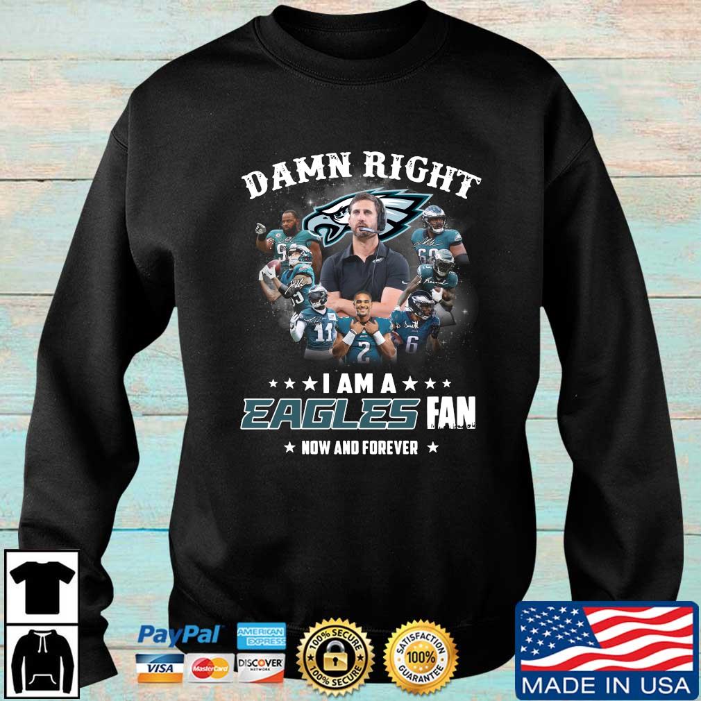 Official 2022 Philadelphia Eagles Damn Right I Am A Eagles Fan Now And Forever Signatures sweatshirt