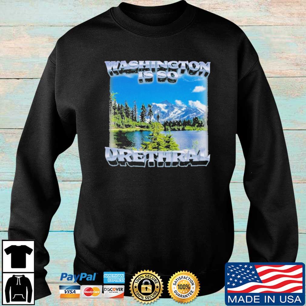 Official Washington Is So Urethral shirt