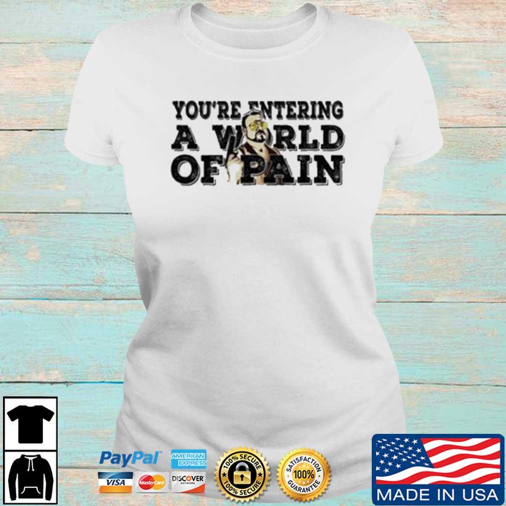 stemning hypotese Foran dig The Big Lebowski You're Entering A World Of Pain shirt, hoodie, sweater,  long sleeve and tank top