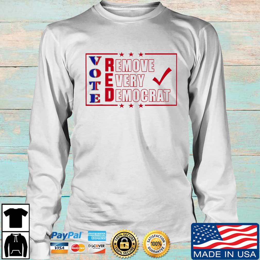 Vote Red Remove Every Democrat Patriotic American Shirt