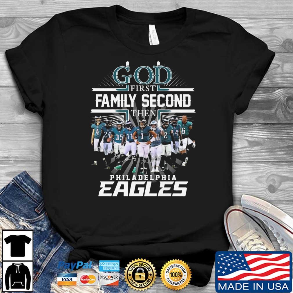 Philadelphia Eagles Shirt, God First Family Second Then Eagles Team  Signatures Tee - Bring Your Ideas, Thoughts And Imaginations Into Reality  Today