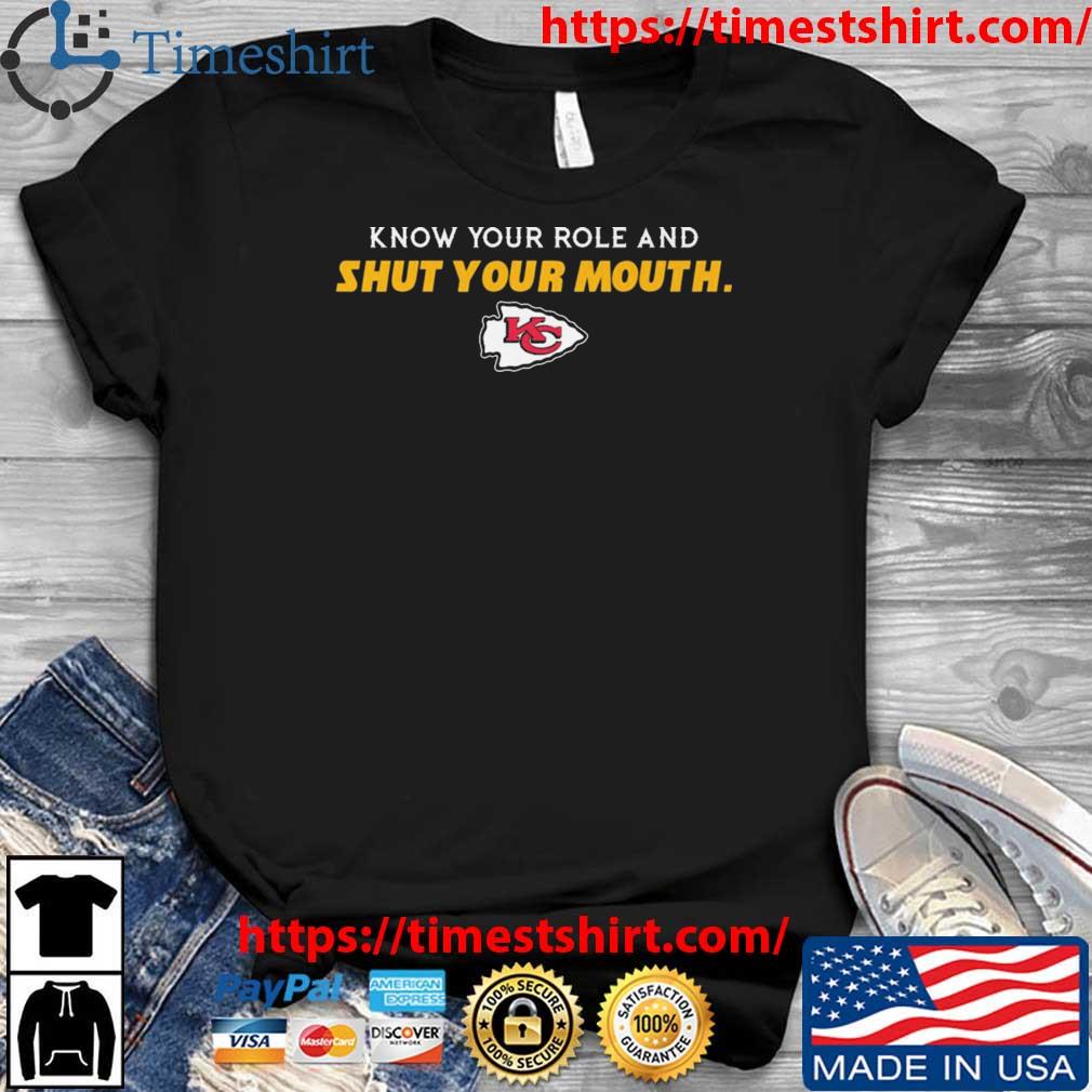Kansas City Chiefs Know Your Role And Shut Your Mouth shirt