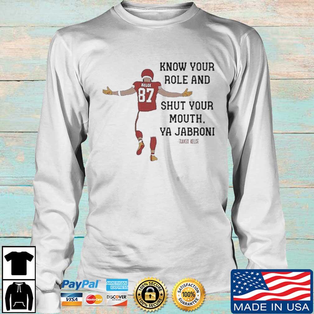 Kc Chiefs Kelce Quote Know Your Role And Shut Your Mouth Shirt Longsleeve