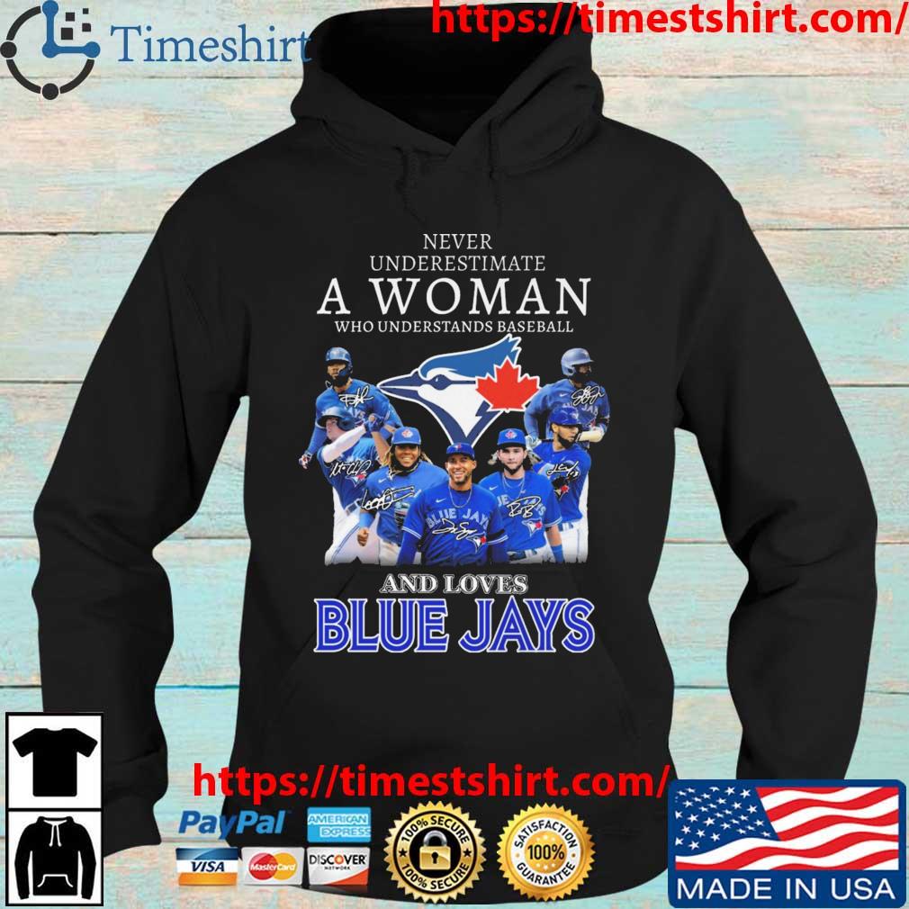 Official Never underestimate a woman who understands baseball and loves Toronto  Blue Jays shirt, hoodie, sweater, long sleeve and tank top