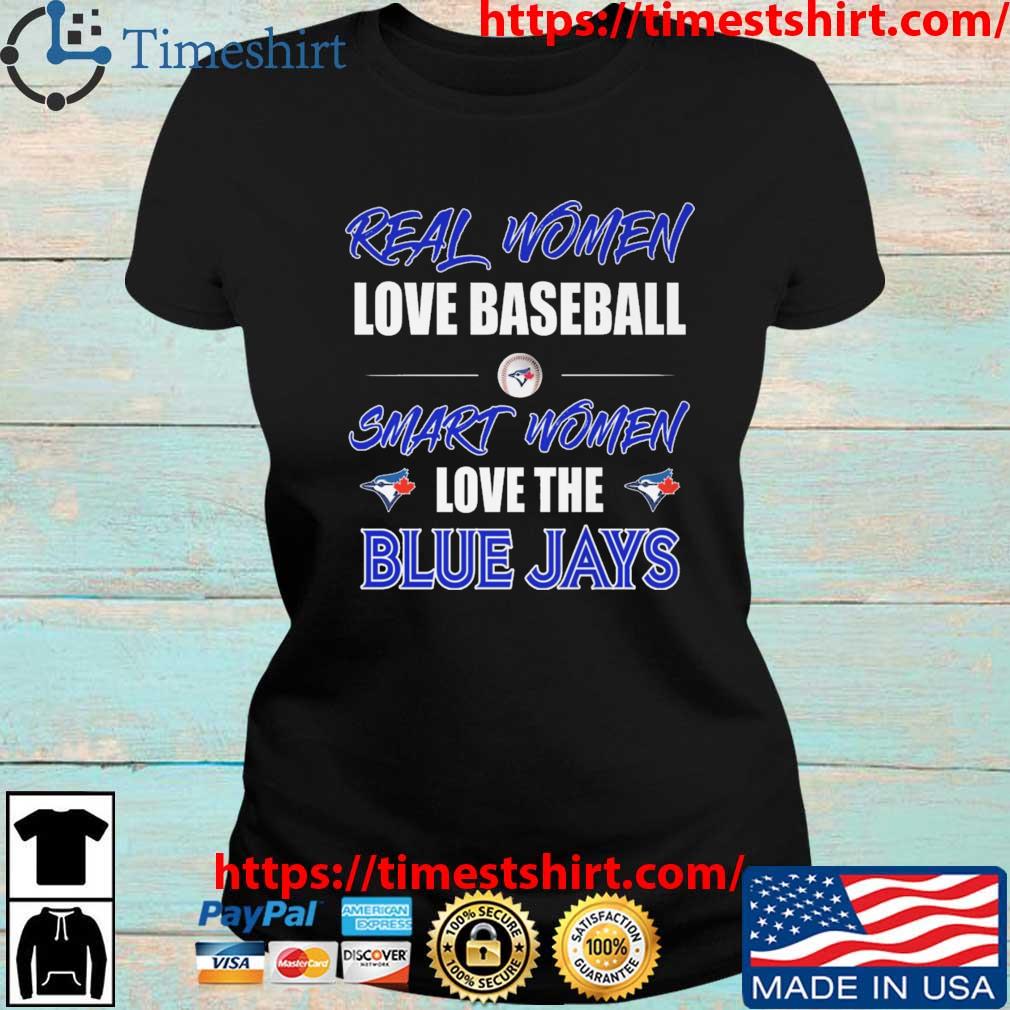 2023 Real Women love Baseball Smart Women love the Toronto Blue Jays logo  T-Shirt, hoodie, sweater, long sleeve and tank top