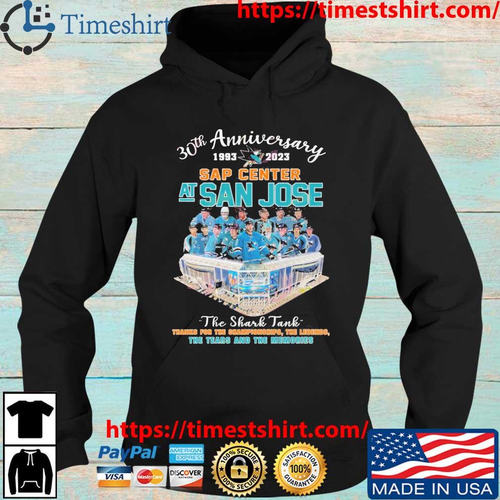 30th Anniversary 1993-2023 Sap Center At San Jose The Shark Tank Thanks For The Championships The Legends The Tears And The Memories s Hoodie den