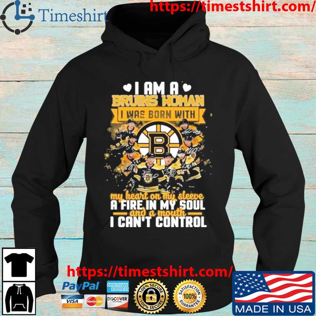 Boston Bruins I AM A Bruins Woman I Was Born With My Heart On My Sleeve A Fire In My Soul And A Mouth I Can't Control Signatures s Hoodie den