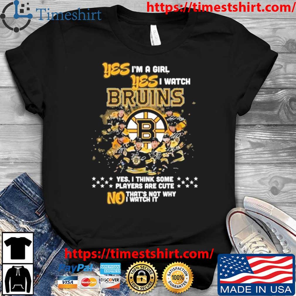 Boston Bruins Yes I'm A Girl Yes I Watch Bruins Yes I Think Some Players Are Cute No THat's Not Why shirt