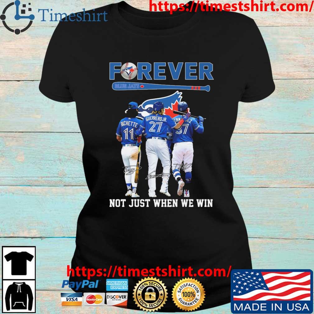 Toronto Blue Jays forever not just when we win signatures 2023 Toronto Blue  Jays shirt, hoodie, sweater, long sleeve and tank top