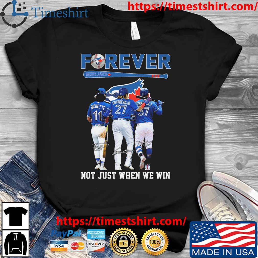 Toronto Blue Jays Team Forever Not Just When We Win Signatures T-shirt