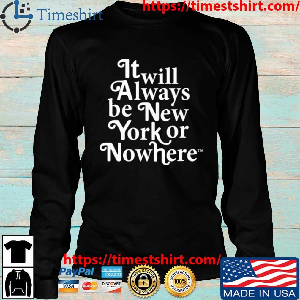 It Always Be New York Or Nowhere Shirt, Trending Unisex Hoodie