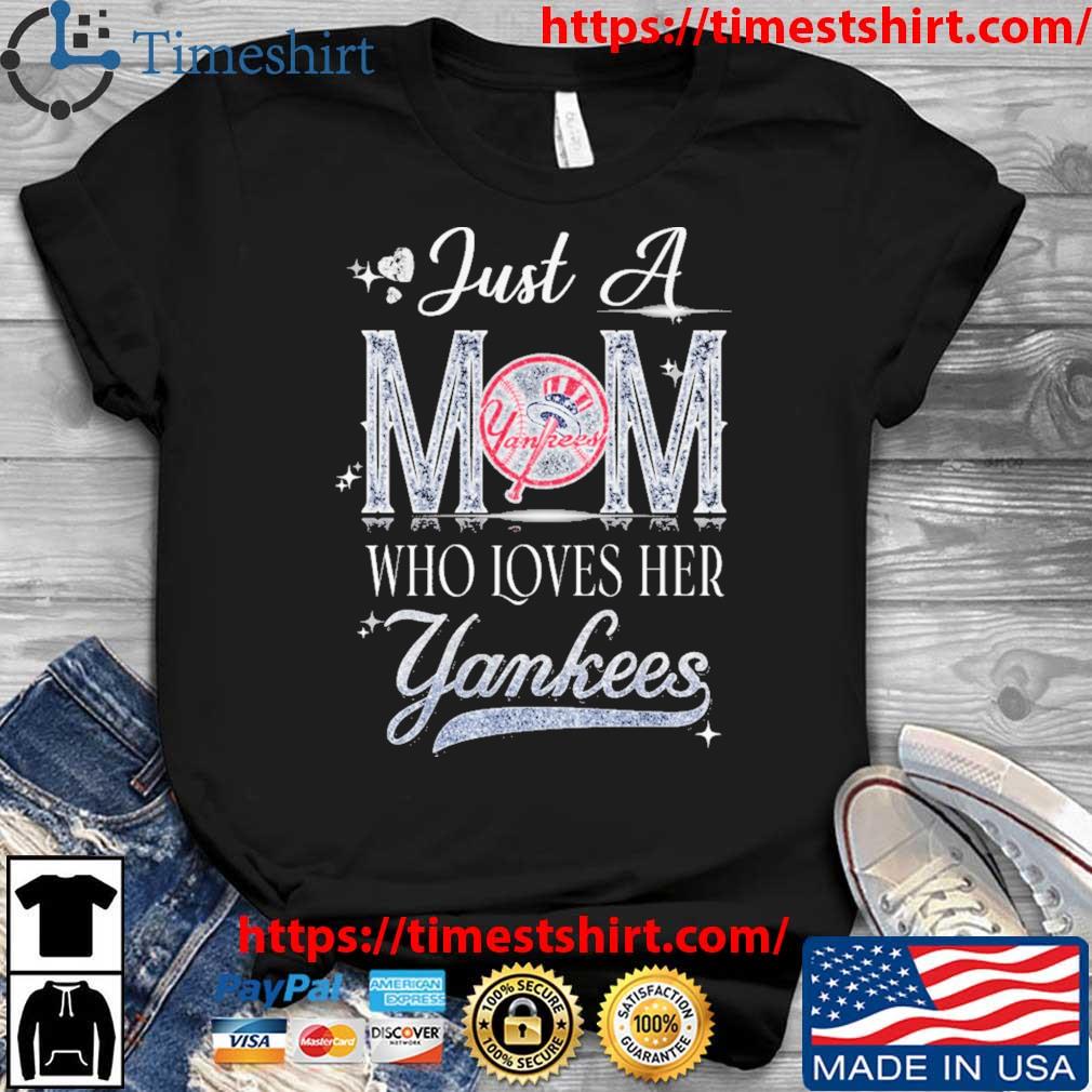 Just A Mom Who Loves Her Yankees Unisex T-Shirt Hoodie Tank-Top Quotes