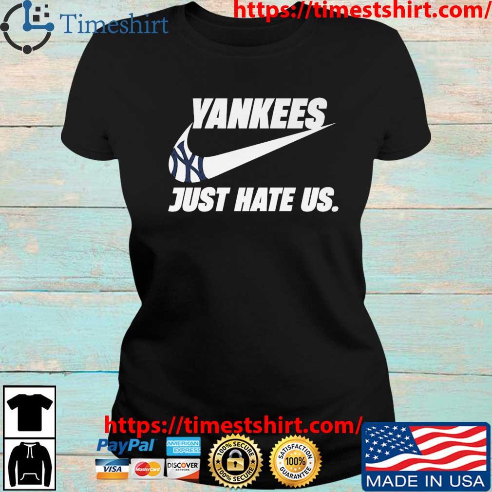 New York Yankees Nike just hate us shirt, hoodie, sweater, long sleeve and  tank top