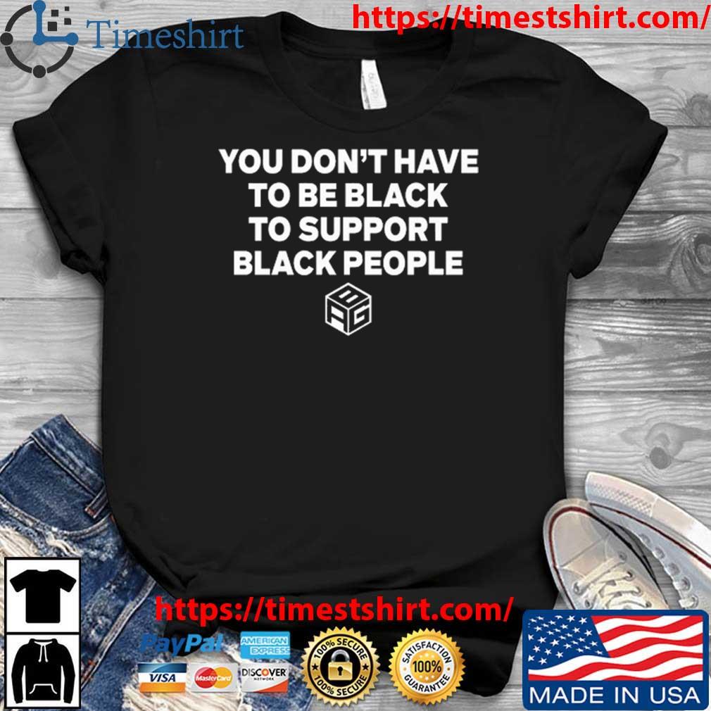 Agb Logo You Don't Have To Be Black To Support Black People shirt