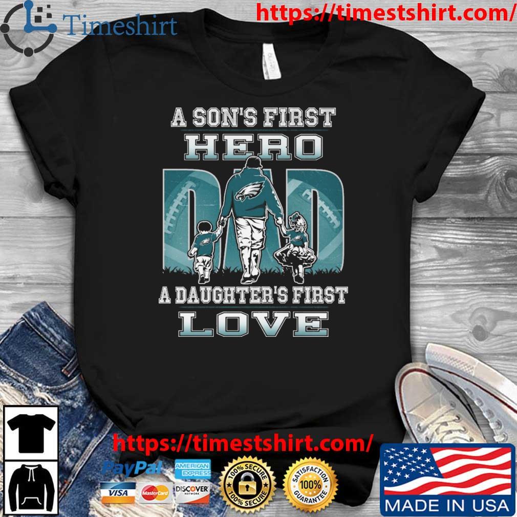 Philadelphia Eagles A Son's First Hero Dad A Daughter's First Love shirt,  hoodie, sweater, long sleeve and tank top