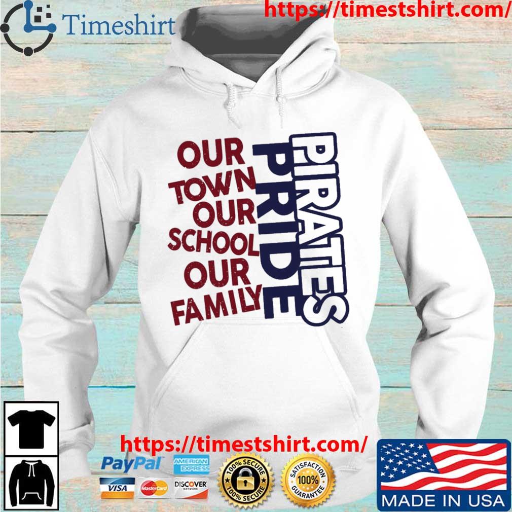 Pirates Pride Our Town Our School Our Family shirt, hoodie