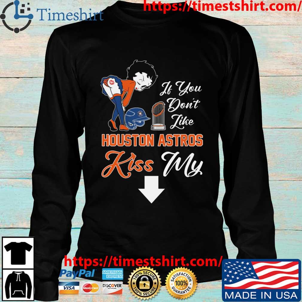 If You Don't Like Houston Astros Kiss My Ass BB T Shirts, hoodie, sweater,  long sleeve and tank top