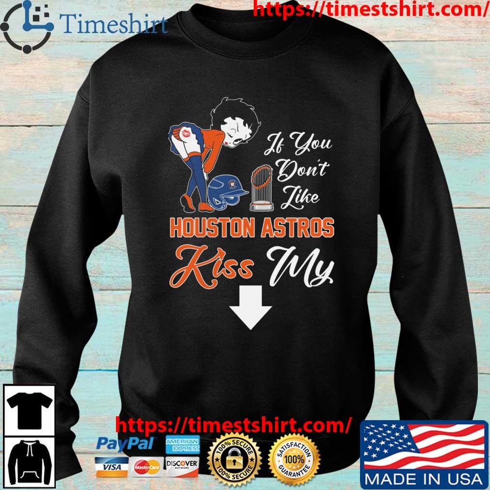 If You Don't Like Houston Astros Kiss My Ass BB T Shirts, hoodie, sweater,  long sleeve and tank top