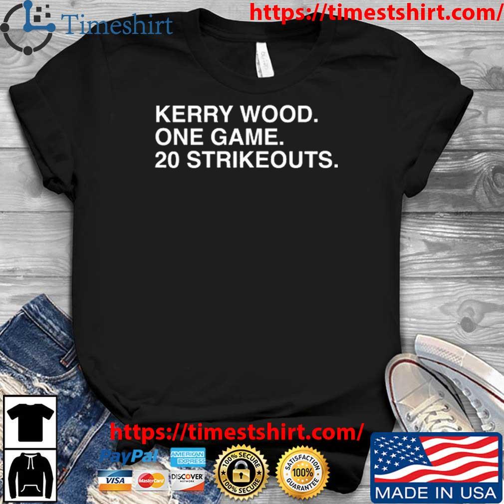 Official Kerry Wood One Game 20 Strikeouts T t-shirt, hoodie