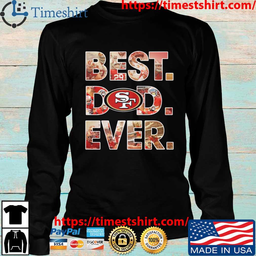 San Francisco 49ers Best Dad Ever T-Shirts, Hoodies