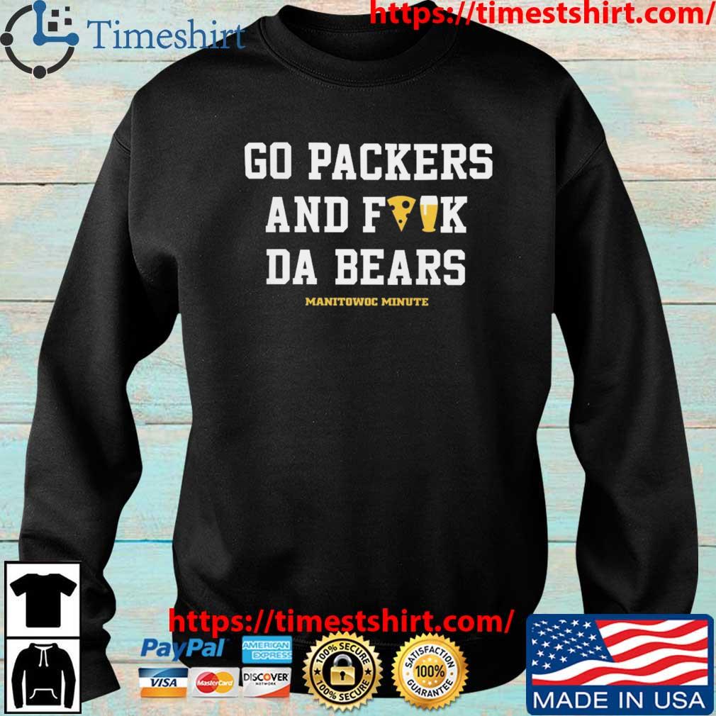 Manitowoc Minute Go Packers And F The Bears T-shirt,Sweater, Hoodie, And  Long Sleeved, Ladies, Tank Top