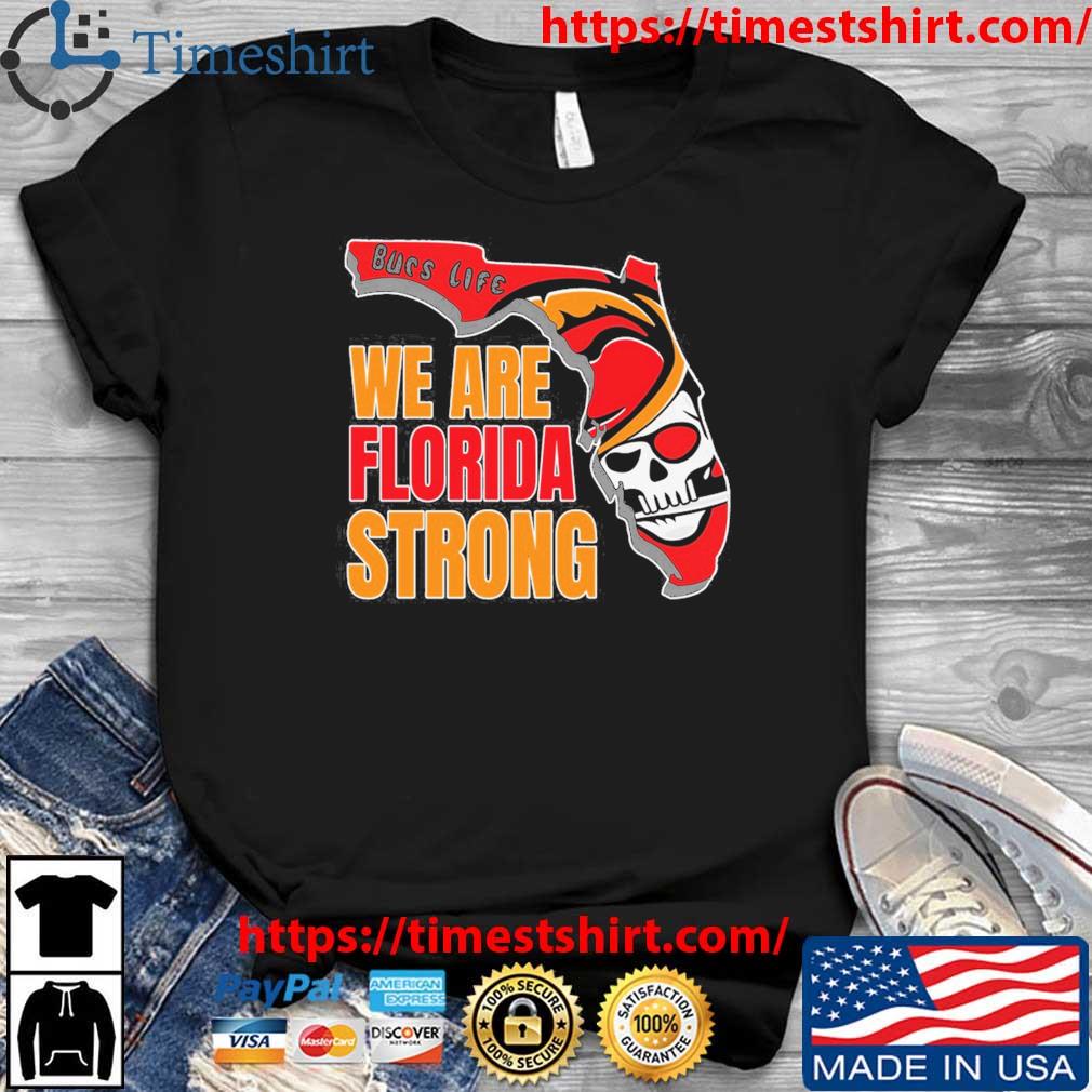 Bucs life we are Florida strong shirt, hoodie, sweater and v-neck