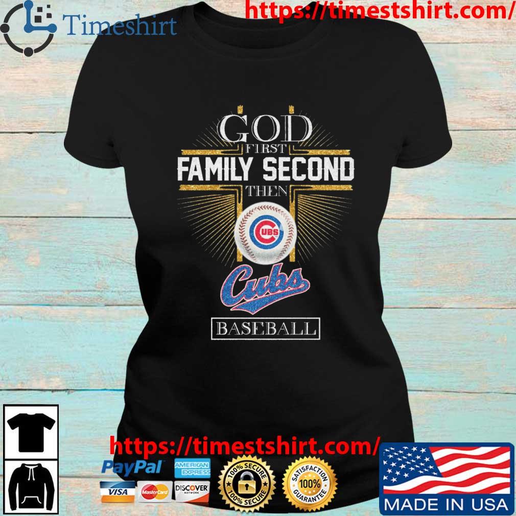 Funny God First Family Second Then Chicago Cubs Baseball Shirt, hoodie,  sweater, long sleeve and tank top