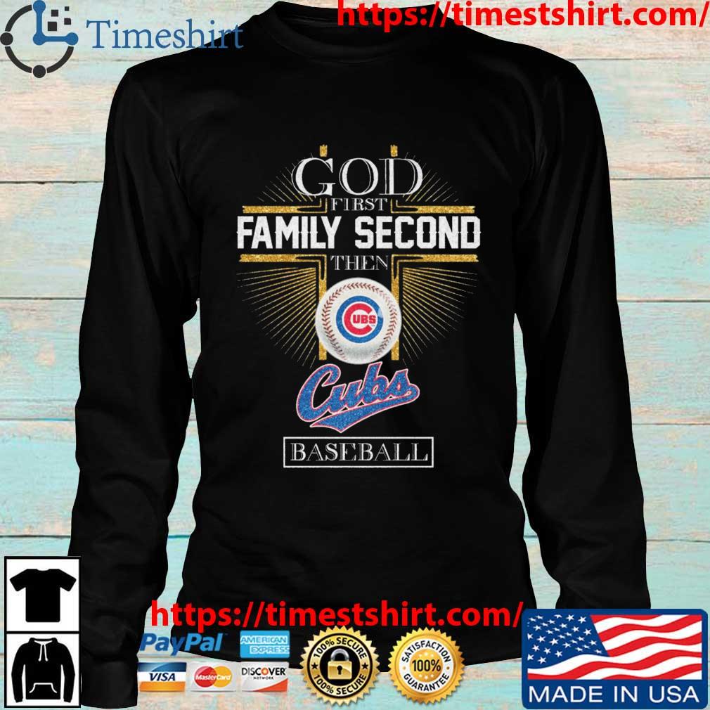 God First Family Second Then Chicago Cubs Baseball Shirt