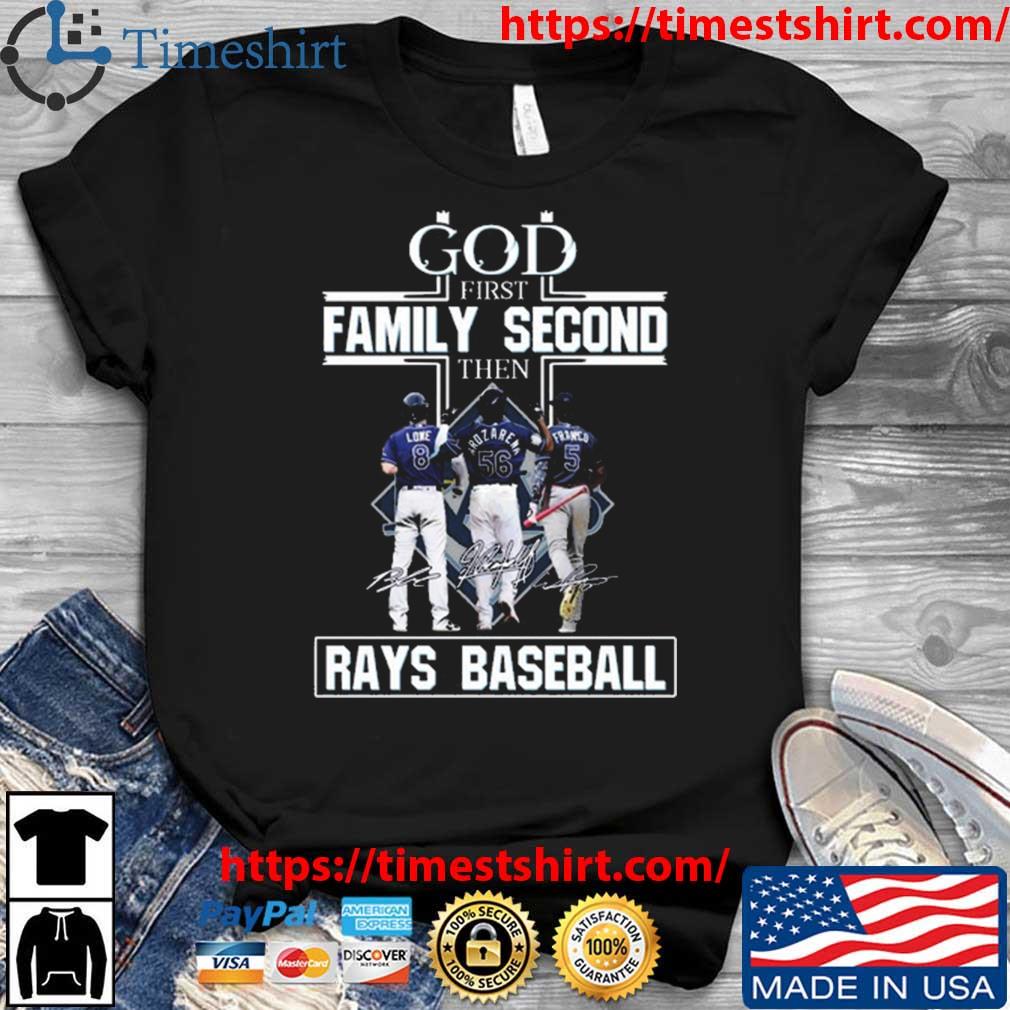 Official God first family second then tampa bay rays baseball 2023  signatures T-shirt, hoodie, tank top, sweater and long sleeve t-shirt