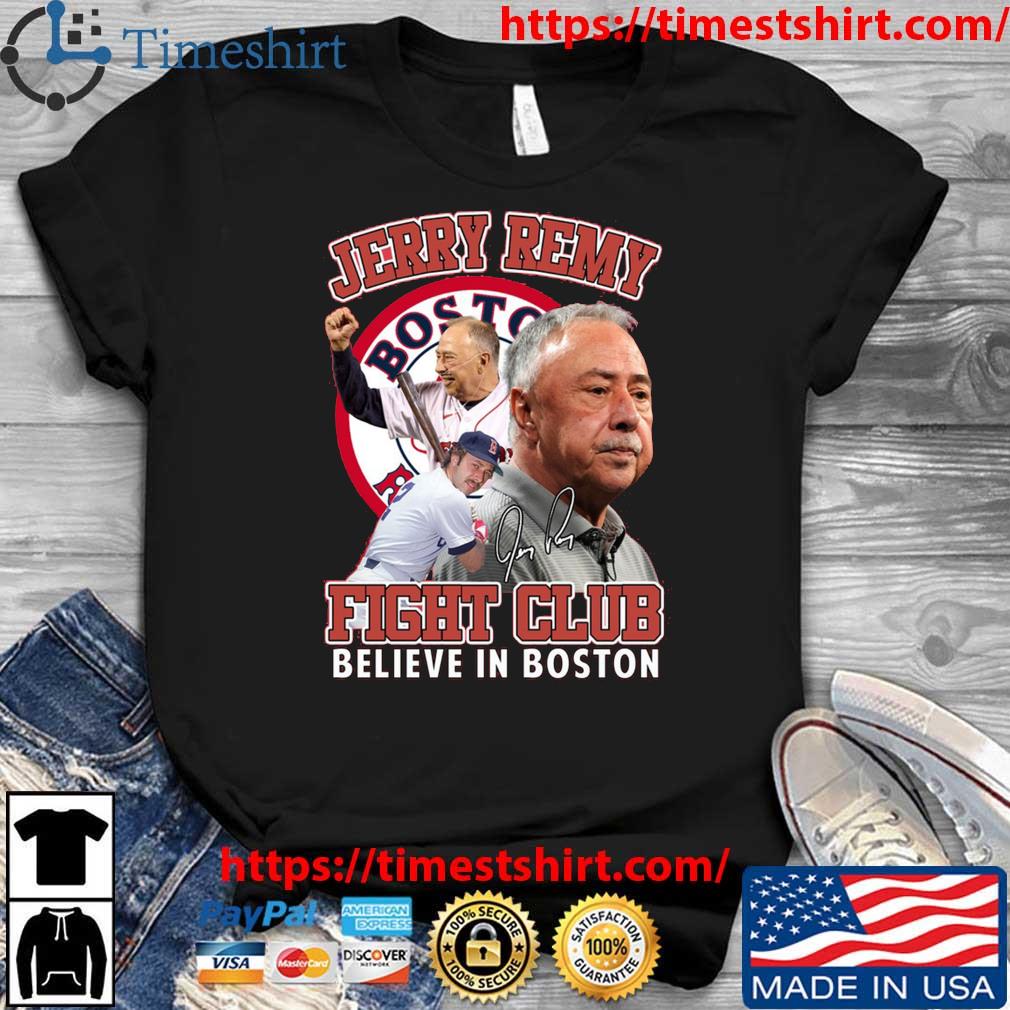 Official Jerry Remy Fight Club Believe In Boston Red Sox Shirt, hoodie,  sweater, long sleeve and tank top