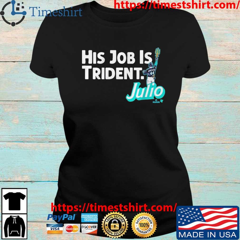 Julio Rodríguez His Job Is Trident Shirt - Seattle Mariners